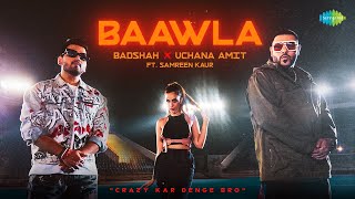 Baawla  Badshah  Official Music Video  Uchana Amit  Samreen Kaur Aditya Dev  Latest Songs [upl. by Ardnas334]