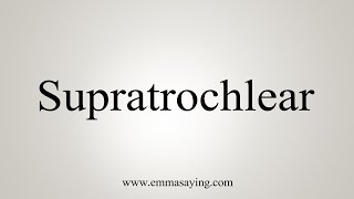 How To Say Supratrochlear [upl. by Northey]