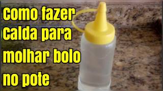 COMO FAZER CALDA PARA REGAR BOLO NO POTE CALDA PARA DEIXAR O BOLO MOLHADINHO [upl. by Asilej]