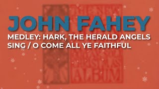 John Fahey  Medley Hark The Herald Angels Sing  O Come All Ye Faithful Official Audio [upl. by Perkins]