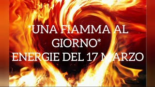 UNA FIAMMA AL GIORNO ENERGIE DEL 17 MARZO [upl. by Yardna784]