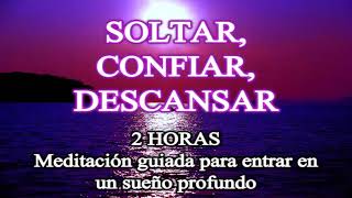 ✨ SOLTAR CONFIAR DESCANSAR 🔮 🔔 Meditación guiada para un sueño profundo DOS HORAS 🦋 COMPILACIÓN [upl. by Silecara]