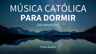 1 hora de Música para Dormir SIN ANUNCIOS  Tobías Buteler  Música Católica [upl. by Darrell525]