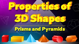 Properties of 3D Shapes  Faces Edges and Vertices of Prisms and Pyramids [upl. by Eustasius537]