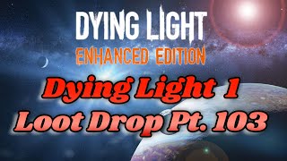 Dying Light 1 Modded Weapons Drop Pt 103 [upl. by Ainahpets]