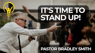 Its Time to Stand Up  Pastor Bradley Smith [upl. by Aholla]