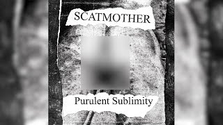 Scatmother – Purulent Sublimity FULL [upl. by Orlena]