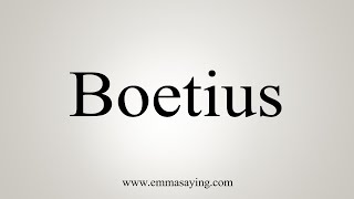 How To Say Boetius [upl. by Handbook107]