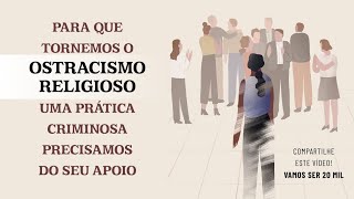 O ostracismo religioso pode se tornar uma prática criminosa Vamos apoiar [upl. by Kam]