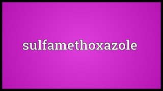 Sulfamethoxazole Meaning [upl. by Haynor56]