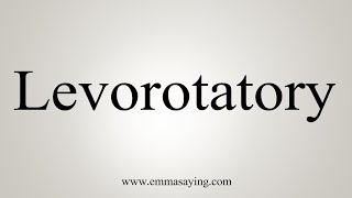 How To Say Levorotatory [upl. by Anavahs]