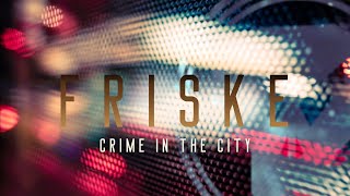 Friske  Crime In The City [upl. by Jowett]