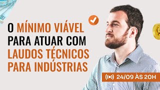 Aulão 90 O Mínimo Viável para Atuar com Laudos Técnicos para Indústrias [upl. by Irep867]