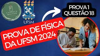 PROVA 01  VESTIBULAR UFSM  Física 2024 questão 18 [upl. by Mckale49]