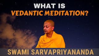 What is Vedantic Meditation  Swami Sarvapriyananda [upl. by Kcirttap887]