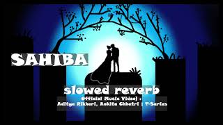 Sahiba Official Music Video  Aditya Rikhari Ankita Chhetri  lofi slowed reverb song hindi [upl. by Barnaby168]