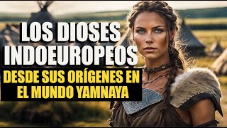 LOS DIOSES INDOEUROPEOS DESDE SUS ORÍGENES EN LOS YAMNAYA [upl. by Liederman]