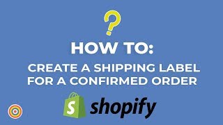 How to Create a Shipping Label for a Confirmed Order on Shopify  Ecommerce Tutorials [upl. by Schnorr]