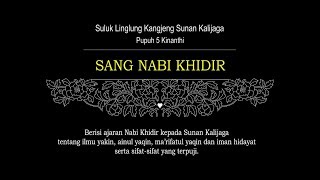 Suluk Linglung Sunan Kalijaga Pupuh 5 Kinanthi  SANG NABI KHIDIR [upl. by Yrrad]