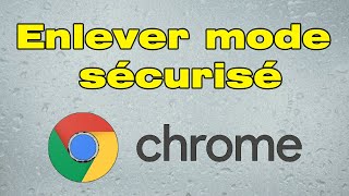 Comment enlever le mode sécurisé Google Chrome [upl. by Comptom]