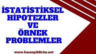 İstatistiksel Hipotez Tanımı Hipotez Türleri ve Örnek Problemler [upl. by Ronni256]