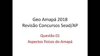 01 Aspectos Físicos do Amapá  Revisão Final Concursos SEADAP 2018 [upl. by Joya]