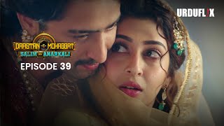 DastaanEMohabbat Salim Anarkali Episode 39 Romantic Drama Serial  Latest Drama 2024 [upl. by Yereffej]