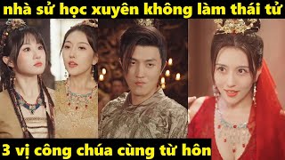 sau khi 3 nàng công chúa từ hôn tôi hóa thành rồng lên ngôi hoàng đế phim xuyên không [upl. by Mallory]