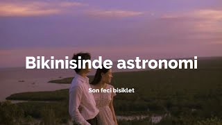 son feci bisiklet  bikinisinde astronomi sözleri speed UP [upl. by Maltz]