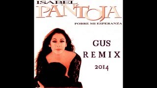 Isabel Pantoja Pobre mi esperanza GusRemix 2014 [upl. by Nauq]