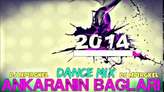 DJ Mpirgkel  Ankaranin Baglari Dance Mix 2014 [upl. by Yekcir]