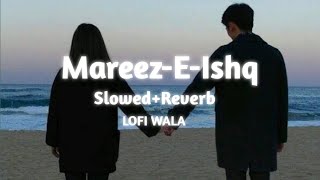 MareezEIshq   SlowedReverb   ZiD  Arijit Singh  LOFI WALA [upl. by Ardnuaed]