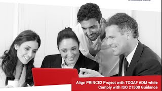 Aligning a PRINCE2 Project with TOGAF ADM While Complying with ISO 21500 Guidance [upl. by Klara]