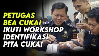 Bea Cukai ‎ikuti Workshop identifikasi Keaslian Pita Cukai [upl. by Asseneg101]