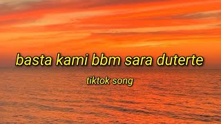 BASTA KAMI BBM SARA DUTERTE SONG  Tiktok Song Lyrics Video [upl. by Rita]