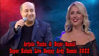 Artiola Toska amp Bujar Qamili  Super Kolazh Live Deejay Ardy Remix 2022 [upl. by Ambrogio]