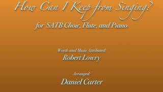 How Can I Keep from Singing for SATB Choir Flute and Piano by Daniel Carter [upl. by Fasta]