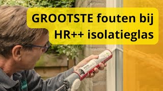 GROOTSTE fouten bij isolatieglas  HR HR en HR [upl. by Arimak]