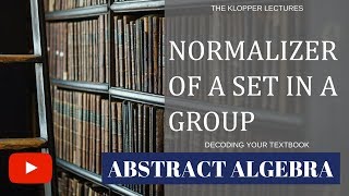 Normalizer of a set in a group [upl. by Boynton217]