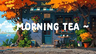 Morning Tea ☕ Dopamine morning with Lofi Cafe 🍂 Lofi Deep Focus to study  relax  Lofi Hip Hop [upl. by Assenab]