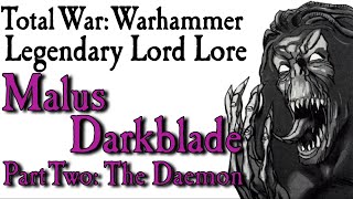 Malus Darkblade Lore Pt2 The Daemon [upl. by Ecnarual]