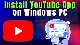 Learn How to INSTALL YouTube App on Windows PC in 2 Minutes [upl. by Eibmab]