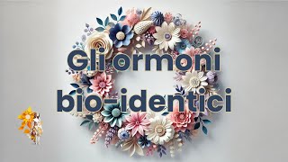 Gli ormoni bioidentici [upl. by Ynogoham619]