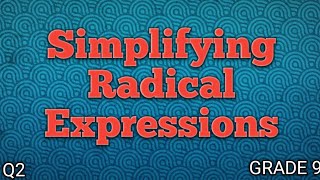 SIMPLIFYING RADICAL EXPRESSIONS ll GRADE 9 MATHEMATICS Q2 [upl. by Ttegdirb]