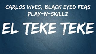 Carlos Vives Black Eyed Peas PlayNSkillz  El Teke Teke LetraLyrics [upl. by Ainirtac404]