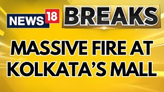 Massive Fire Breaks Out In Food Court Of A Kolkata Mall No Casualties Reported So Far  News18 [upl. by Akerue102]