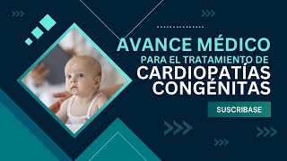 Avance médico en el tratamiento de cardiopatía congénita [upl. by Vivle]