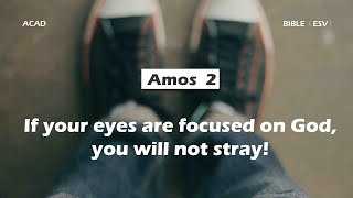 【Amos 2 】If you eyes are focused on God you will not stray ｜ACAD Bible Reading [upl. by Aicel269]