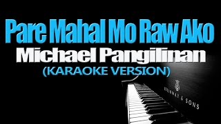 PARE MAHAL MO RAW AKO  Michael Pangilinan KARAOKE VERSION [upl. by Rich241]