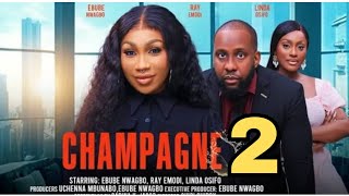 CHAMPAGNE New Trending Movie Ray Emodi Ebube Nwagbo Linda Osifo Nana Boama nigerianmovie 2024 [upl. by Bithia]